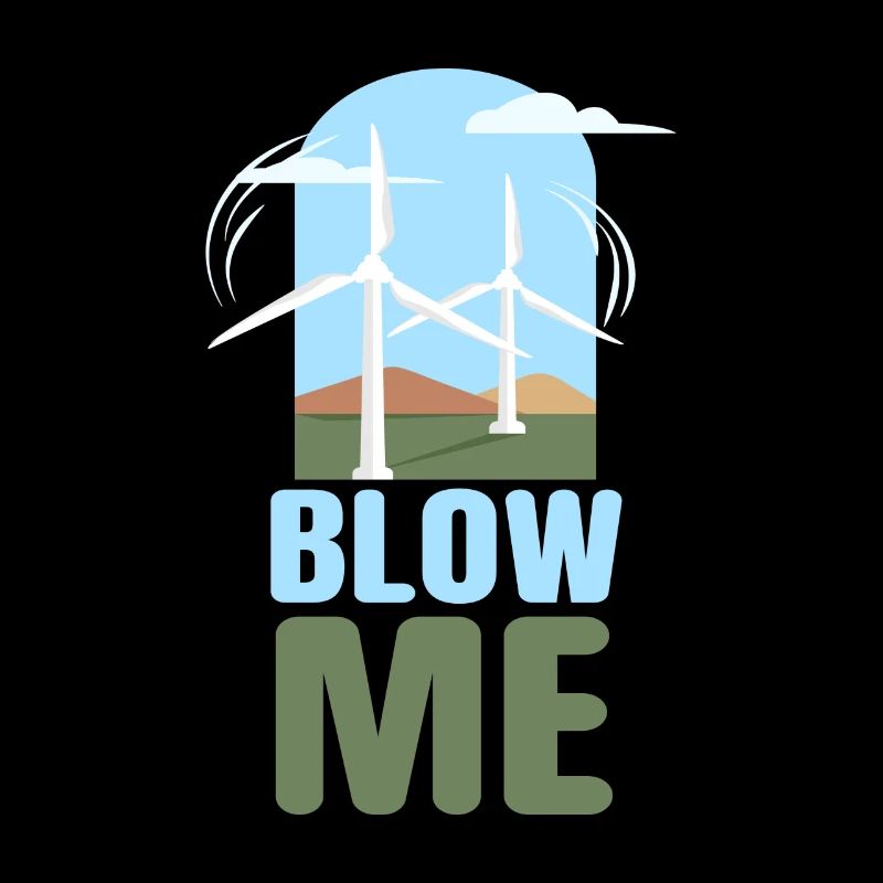 Blow Me Wind Power Wind Power