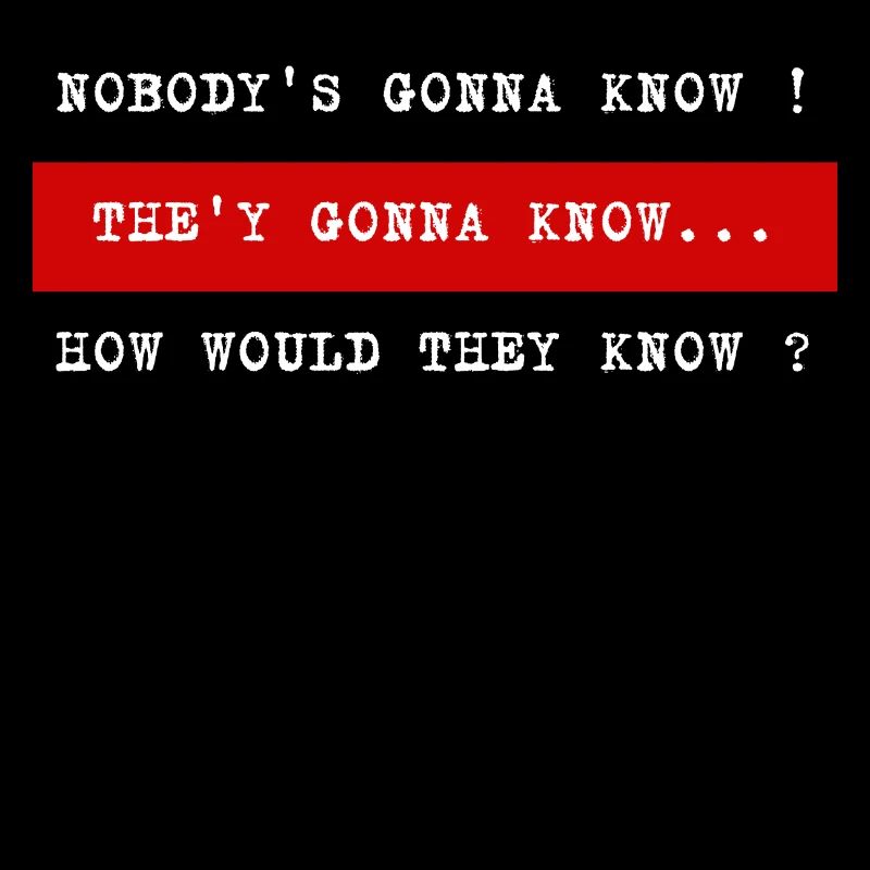 NOBODY S GONNA KNOW