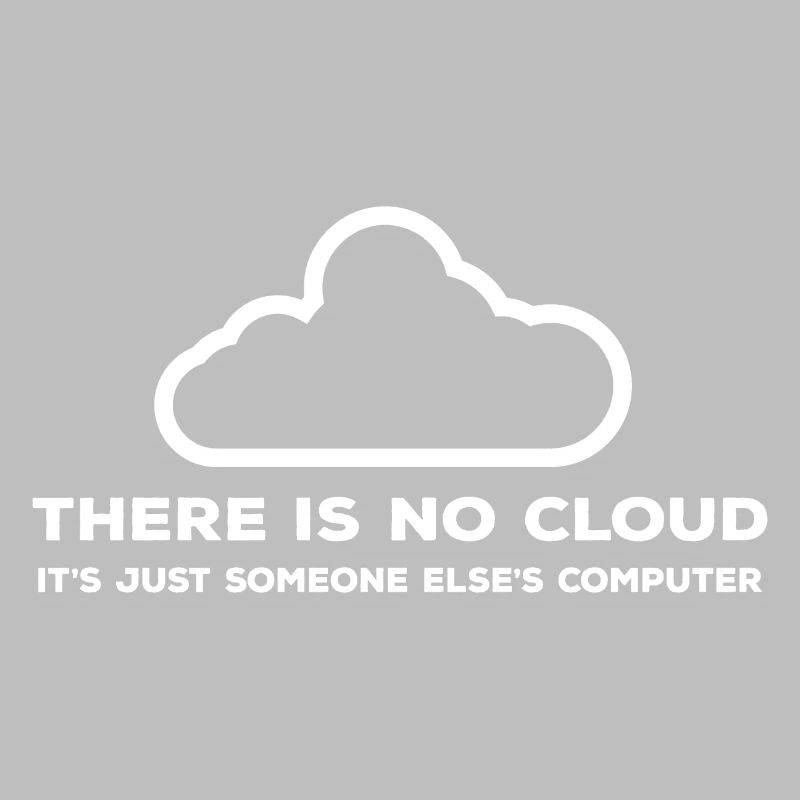 No cloud Only one computer