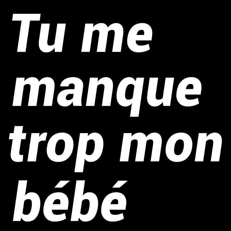 TU ME MANQUE TROP MON BÉBÉ