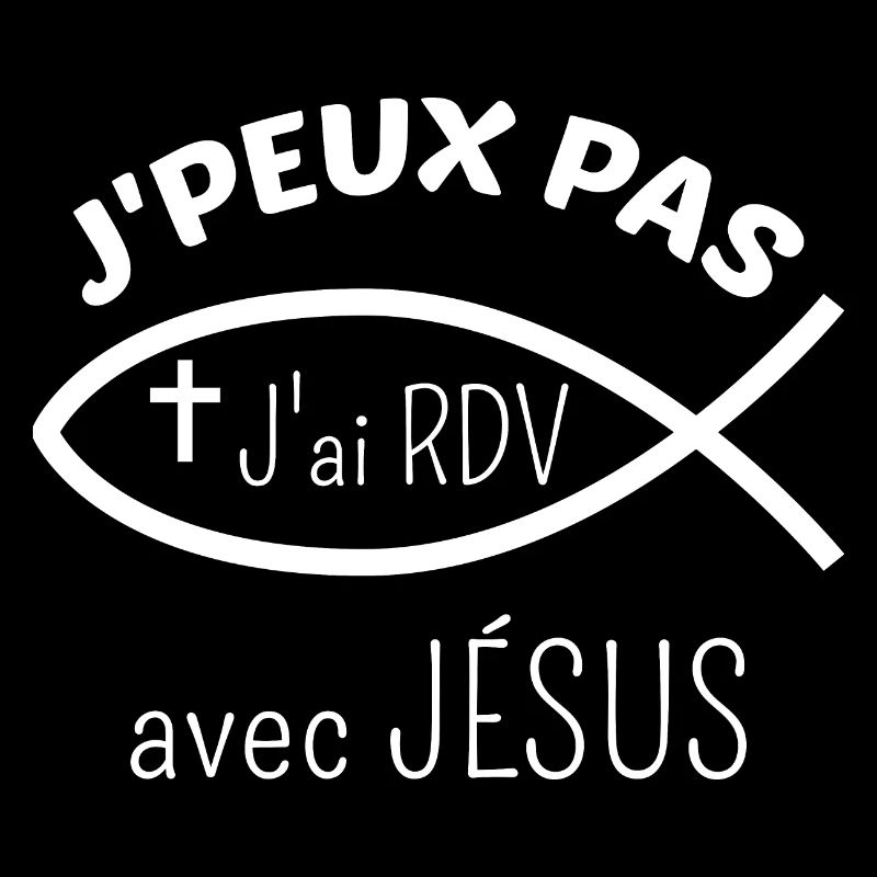 J'peux pas j'ai RDV avec Jésus Idée cadeau croyant