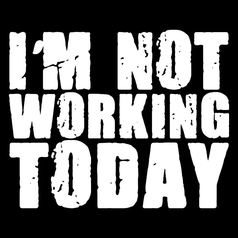 I'm Not Working Today 2