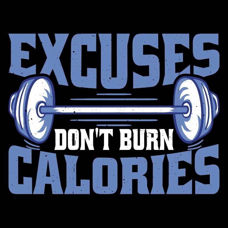 Excuses Don't Burn Calories