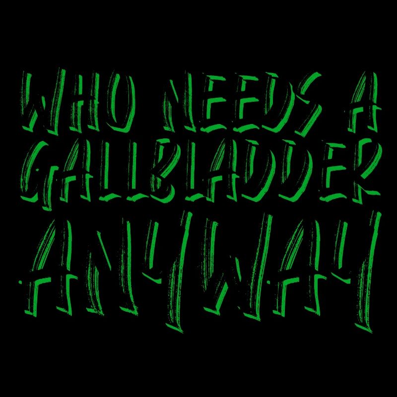 Who Needs A Gallbladder Anyway 4