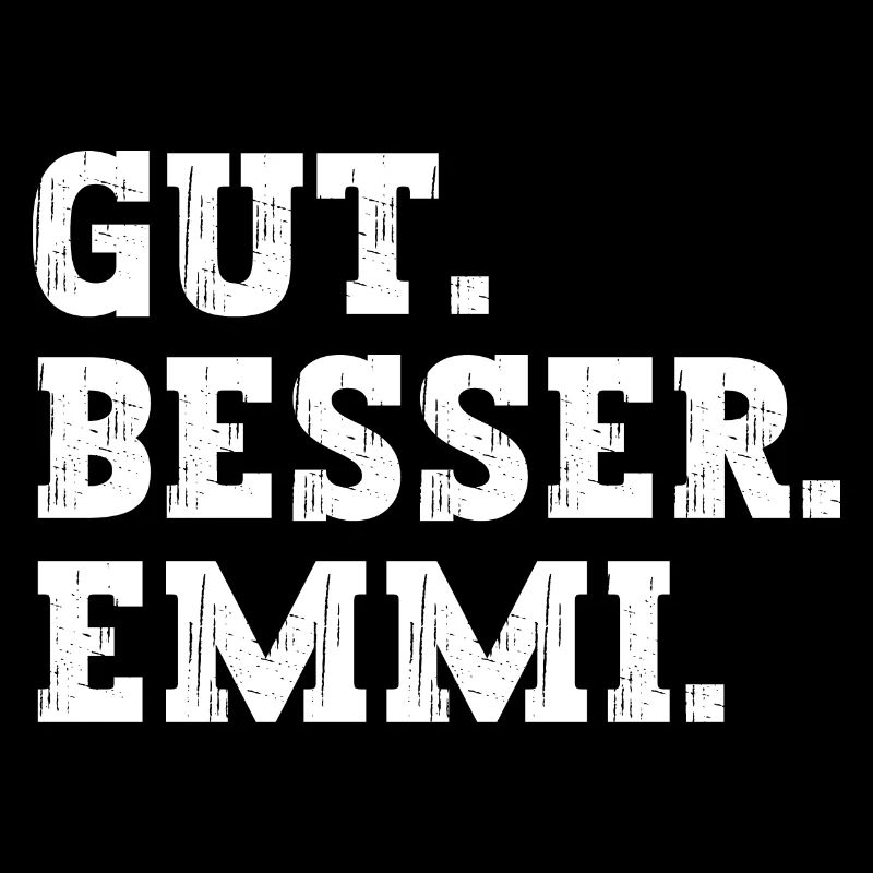 Gut Besser Emmi Lustiger Spruch Name Emmi