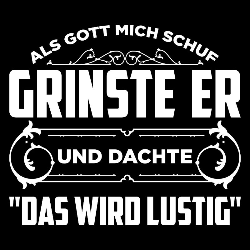 Als Gott Mich Schuf Grinste Er Und Dachte Das Wird