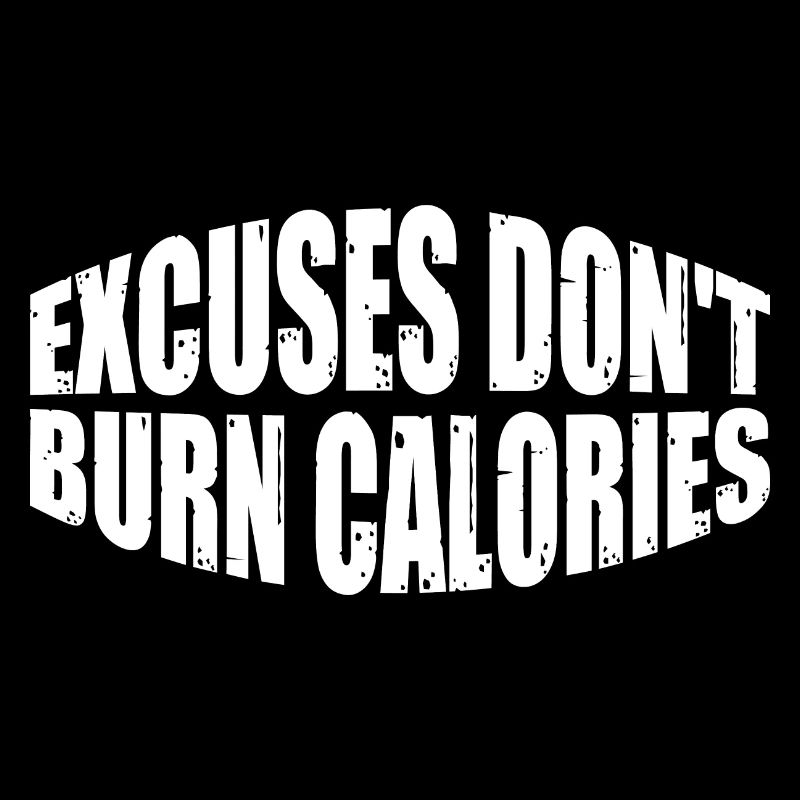 Excuses Don't Burn Calories 4