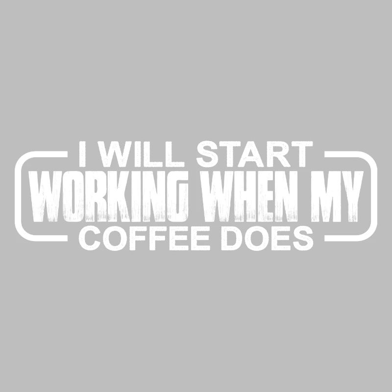 I Will Start Working When My Coffee Does 4