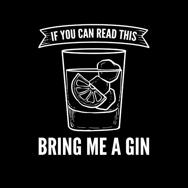 If You Can Read This Bring Me A Gin