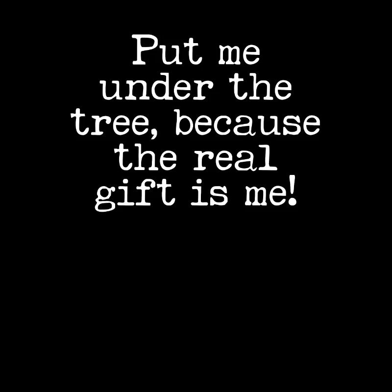 Lay Under The Tree The Gift Is Me Sarkastisch