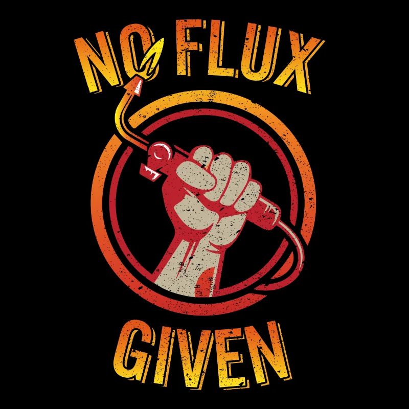 No Flux Given Funny Welder Torch Pun Ironworker