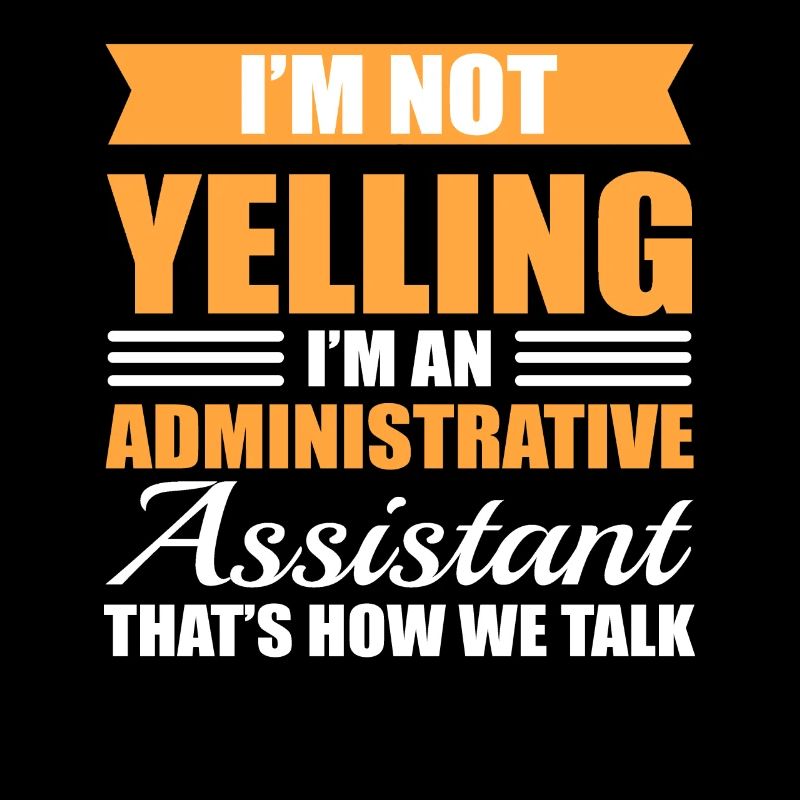 I'm Not Yelling I'm A Administrative Assistant