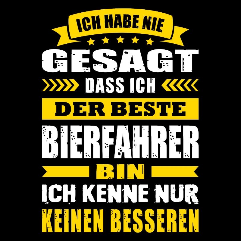 Ich Habe Nie Gesagt Der Beste Bierfahrer