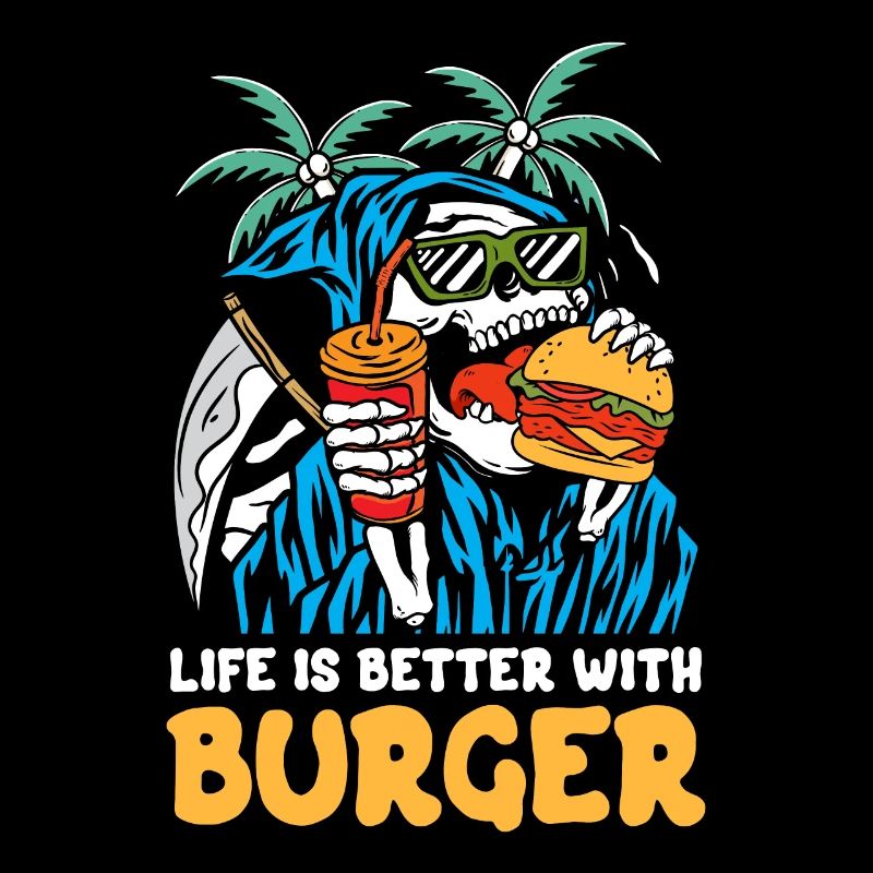 Life is better with burger | reaper beach skull