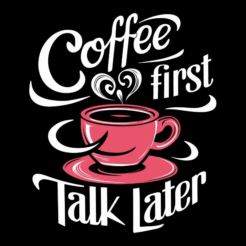 Coffee First Talk Later Coffee Junkie Office Saying