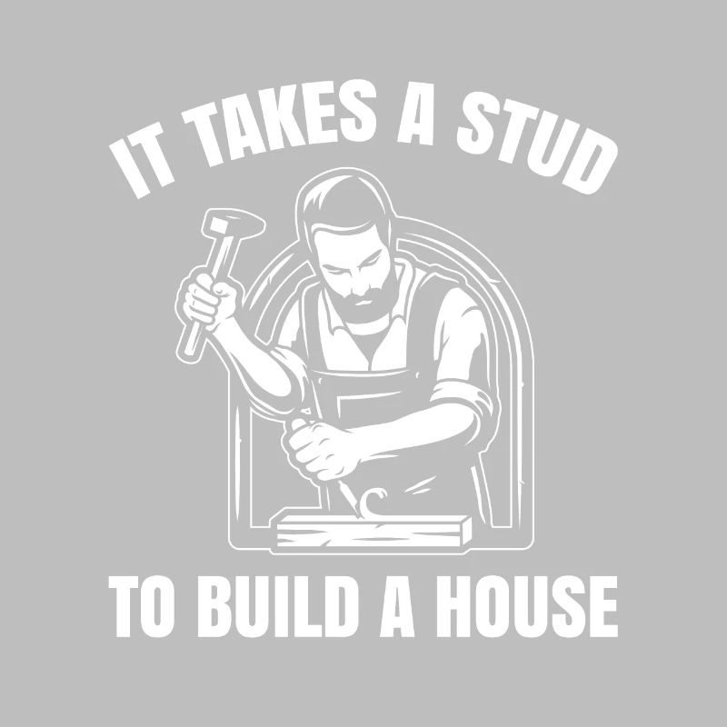 It takes stud to create a house for all carpenters