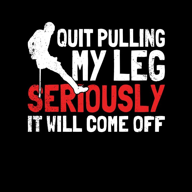 Stop Pulling My Leg Seriously, It Will