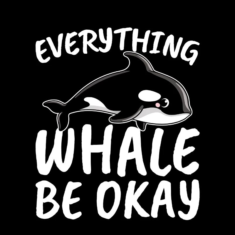 Everything Whale Be Okay for All Whale Lover and