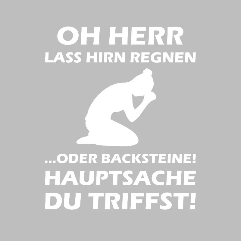Oh Herr, lass Hirn regnen oder Backsteine