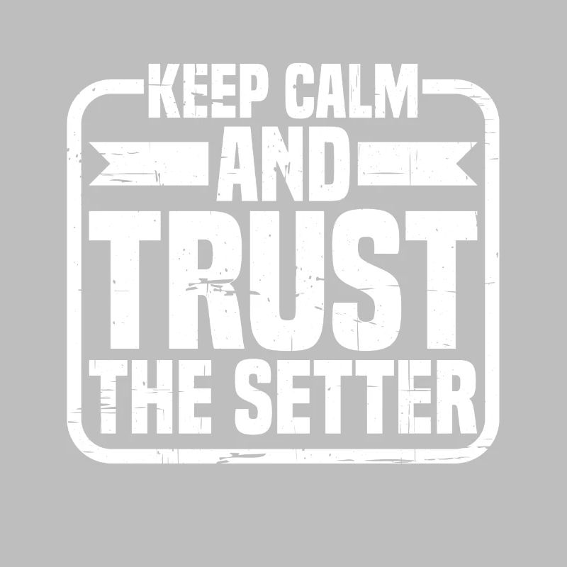 Keep Calm And Trust The Setter 11