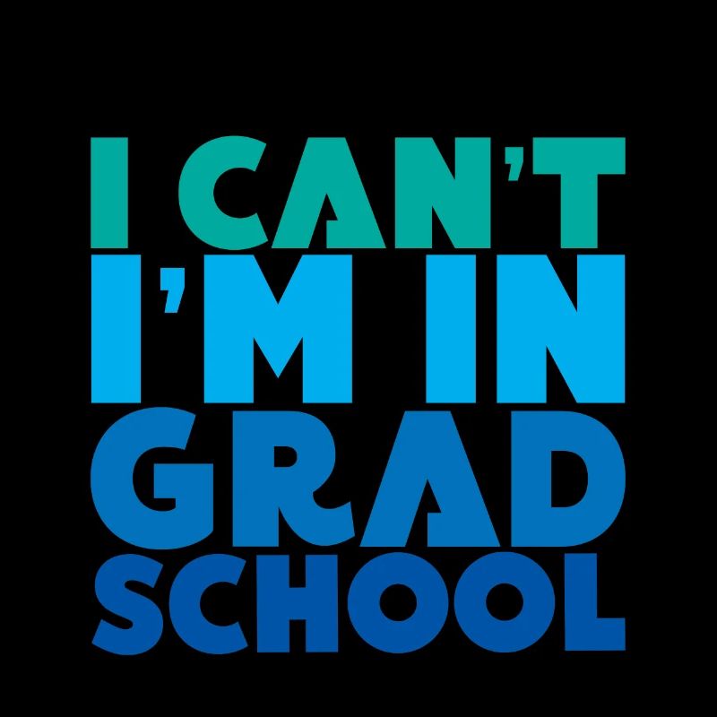 I Can't I'm In Grad School