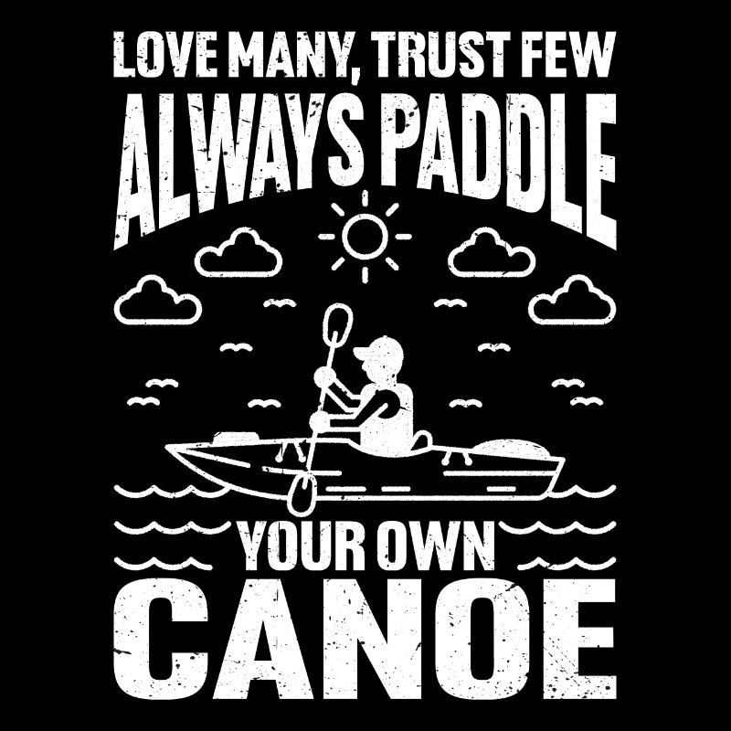 Trust Few, Always Paddle Your Own Canoe 5