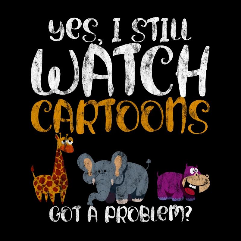 Yes I Still Watch Cartoons, Got A Problem 3
