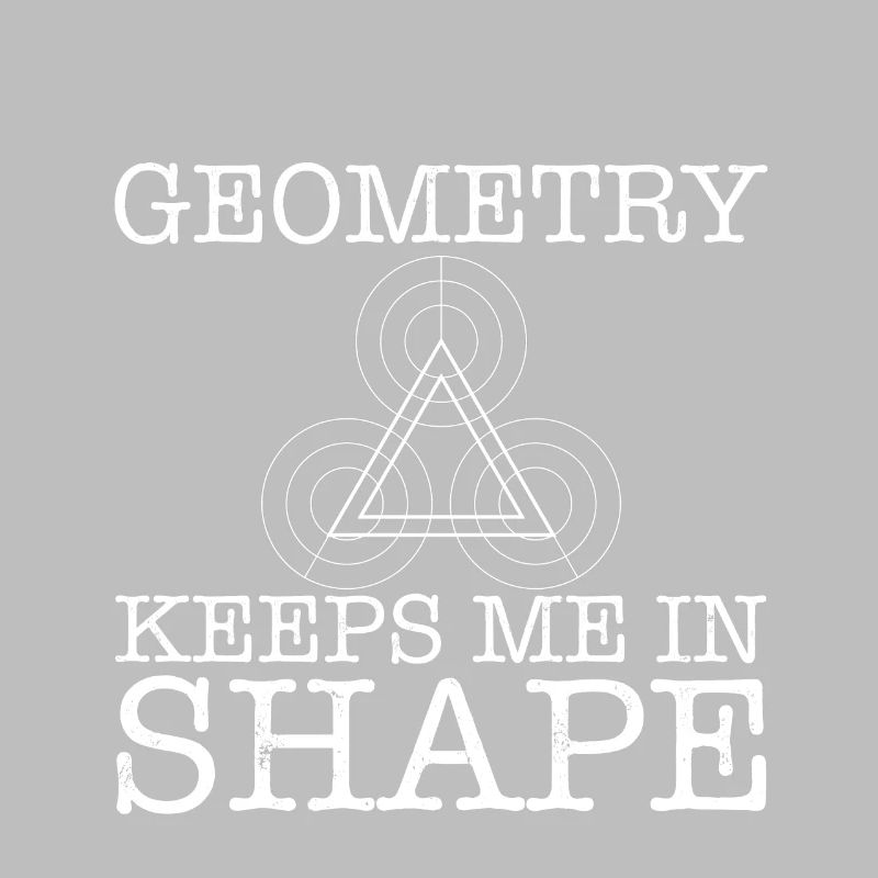 Geometry Keeps Me In Shape