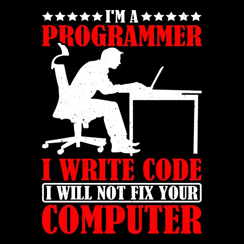 I'm A Programmer I Will Not Fix Your Computer