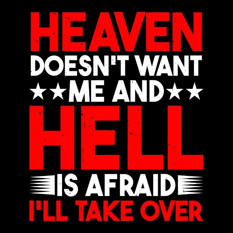 Heaven Doesn't Want Me And Hell Is Afraid