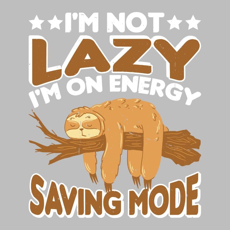 I'm Not Lazy I'm On Energy Saving Mode 6
