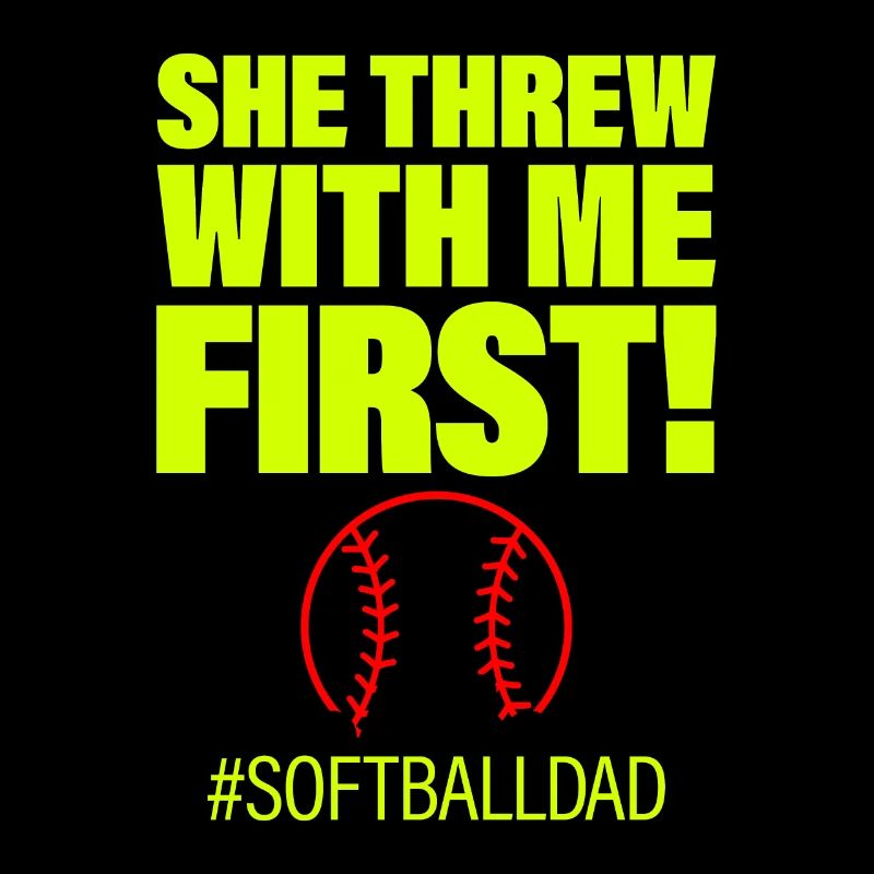 She Threw With Me First #softballdad 2