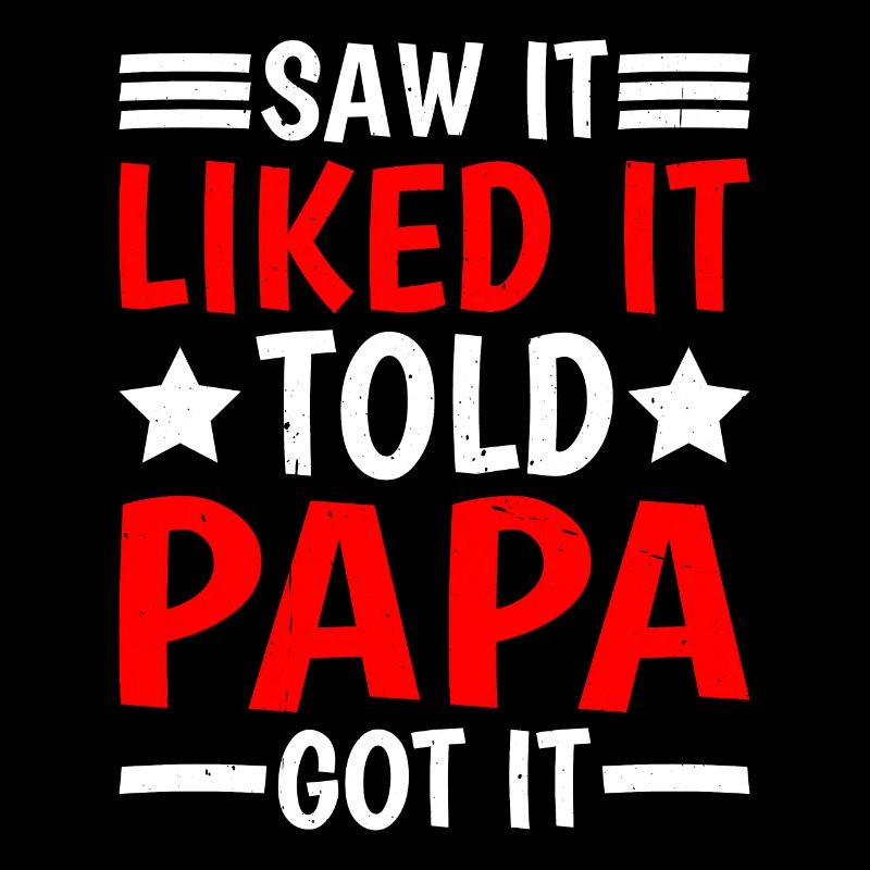 Saw It Liked It Told Papa Got It 16