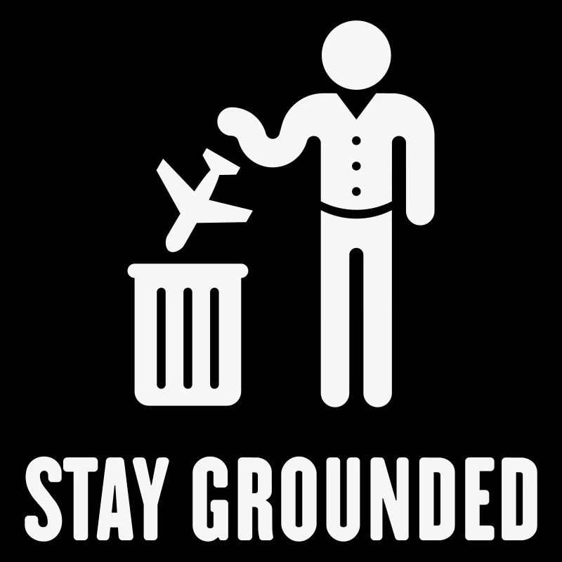 Stay Grounded - Avoid Flights / No Air Travel! (W)