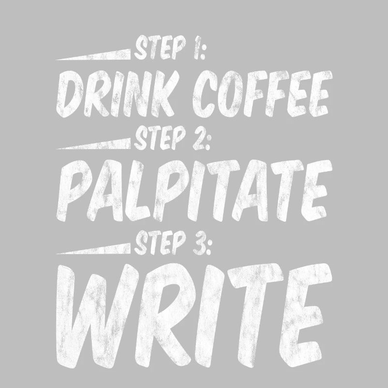 Step 1 Drink Coffee Step 2 Palpitate Step 3 Write3