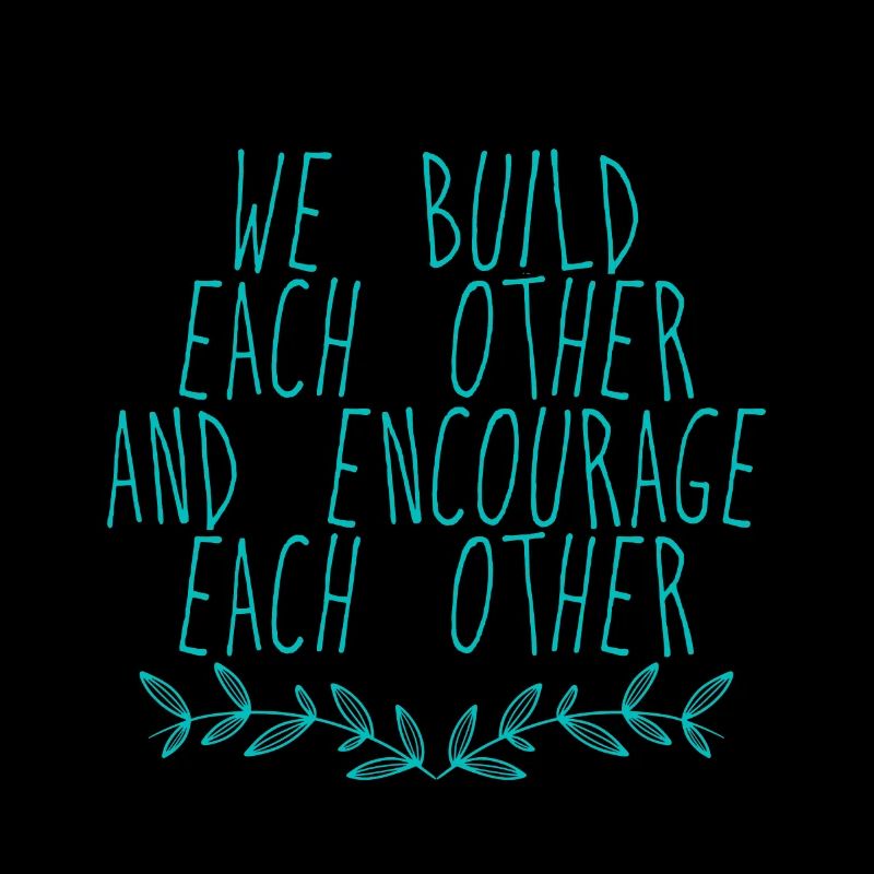 We Build Each Other And Encourage Each Other 4