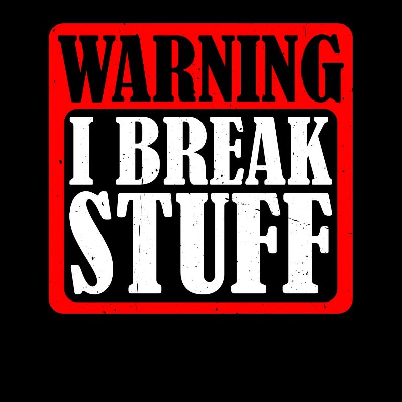 Warning I Break Stuff 5