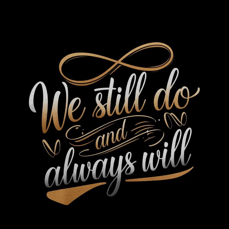 We Still Do And Always Will 4