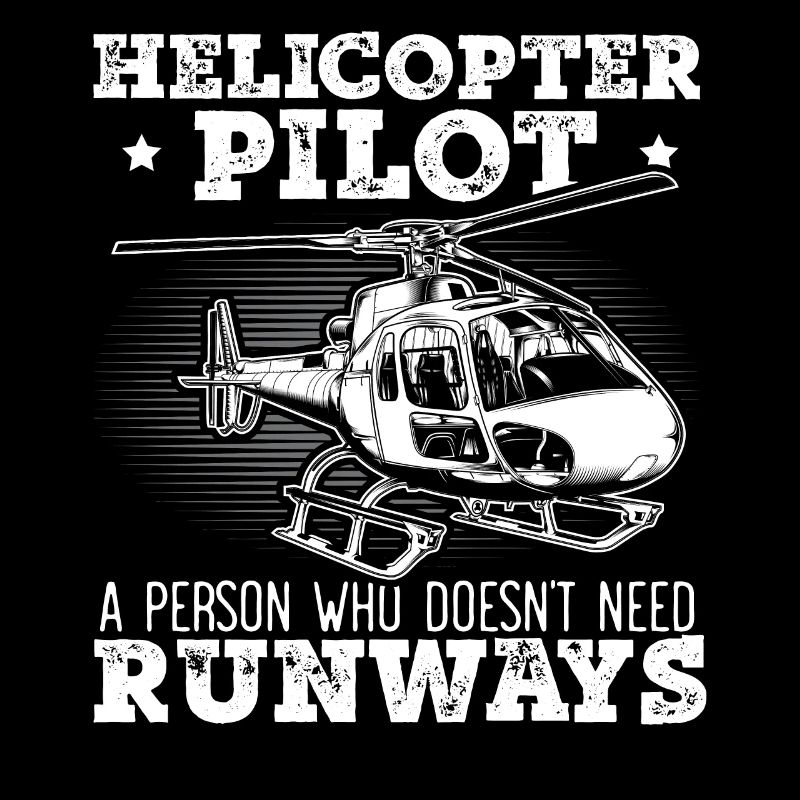 Helicopter Pilot A Person Who Doesn't Need Runways