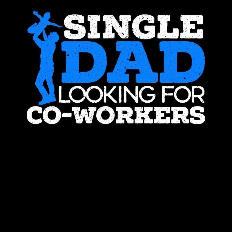 Single Dad And Looking For Co-Workers Fathers Day