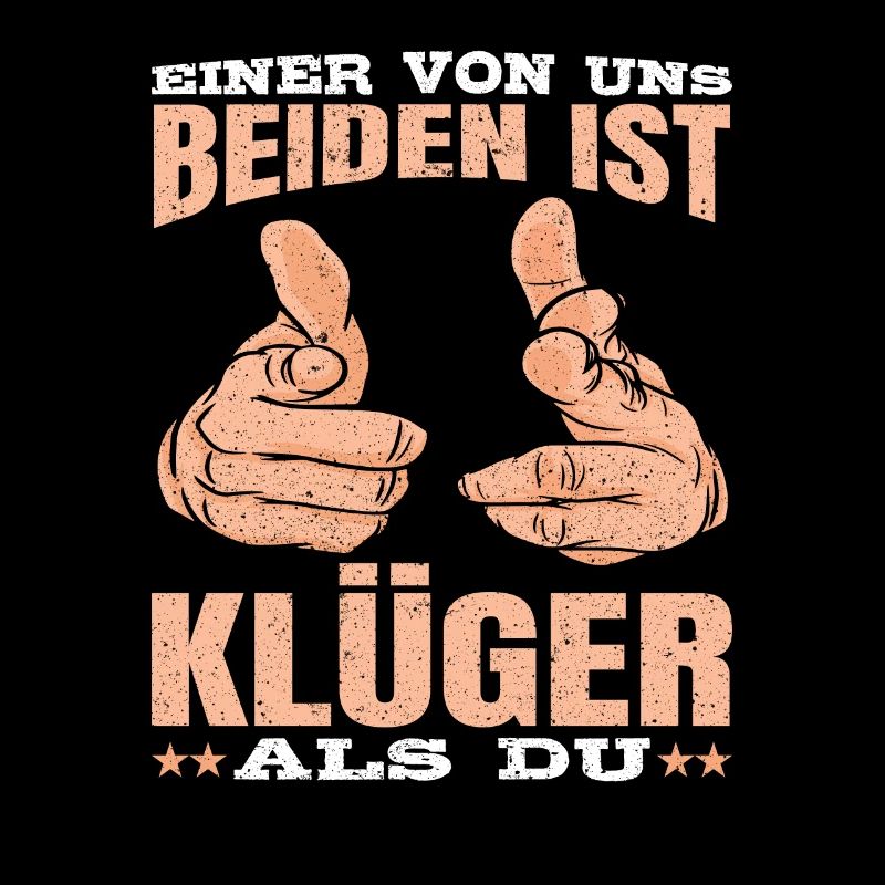 Einer von uns beiden ist Klüger als du Spruch