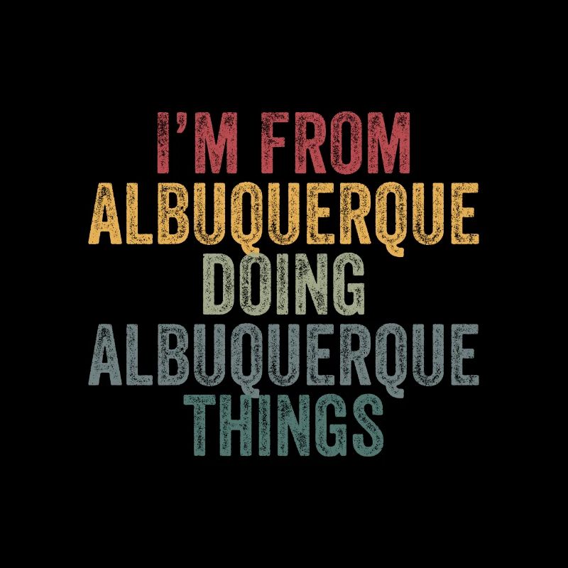 I'm from Albuquerque doing Albuquerque things