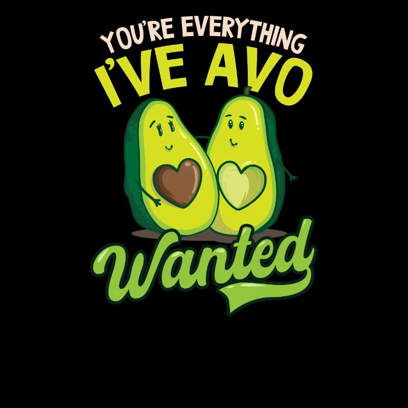 Avocado You're Everything I've Avo Wanted