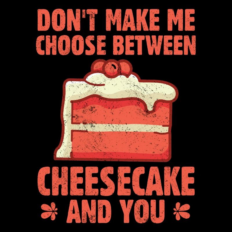 Ne me faites pas choisir entre un gâteau au fromage et vous