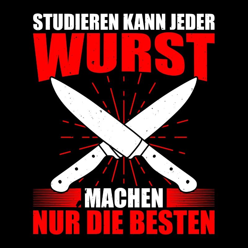 Studieren Kann Jeder Wurst Machen Nur Die Besten
