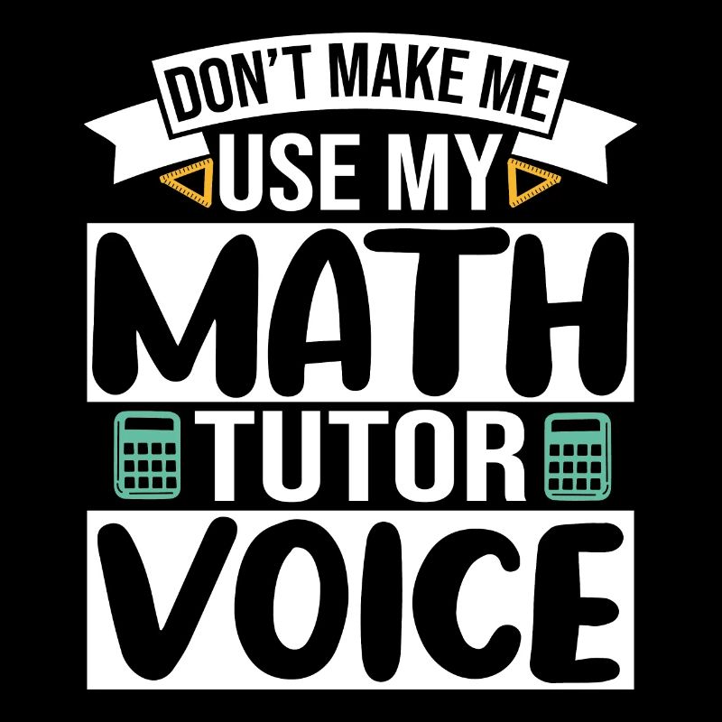 Ne me faites pas utiliser ma voix de tuteur de mathématiques