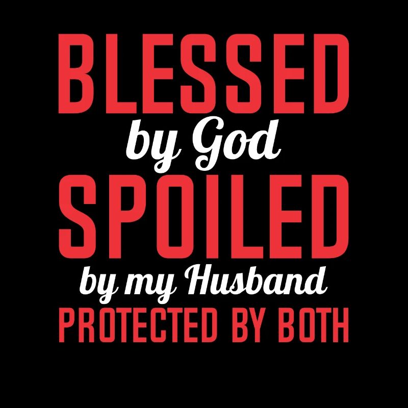 Blessed by God Spoiled by My Husband Protected By