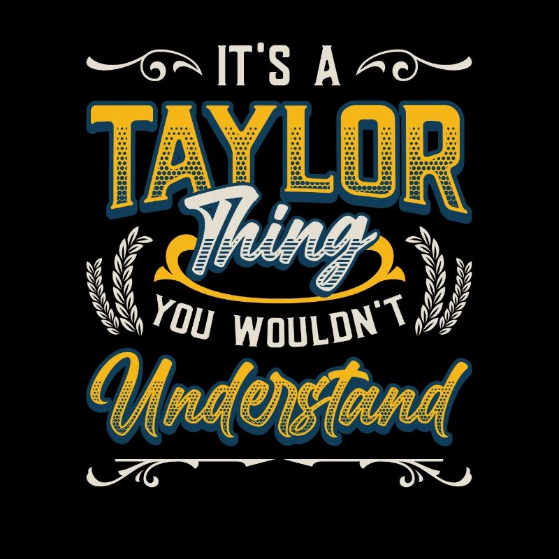 It's a Taylor thing you don't understand.