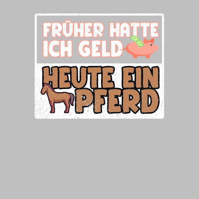 Früher hatte ich Geld heute ein Pferd