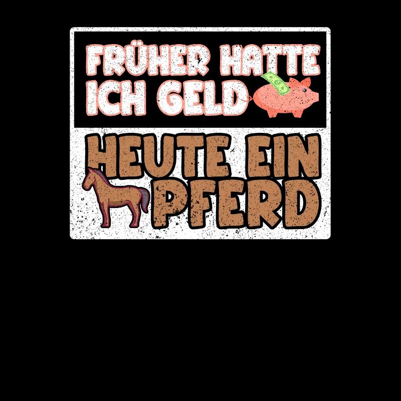 Früher hatte ich Geld heute ein Pferd